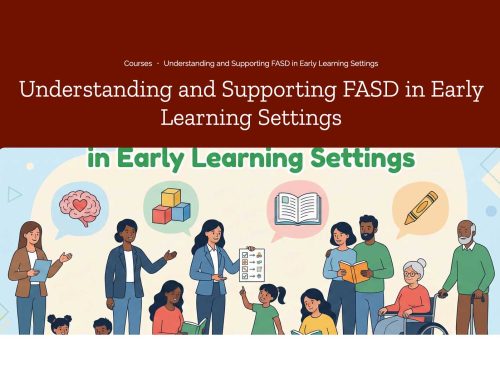 Online Course: Understanding and Supporting FASD in Early Learning Settings